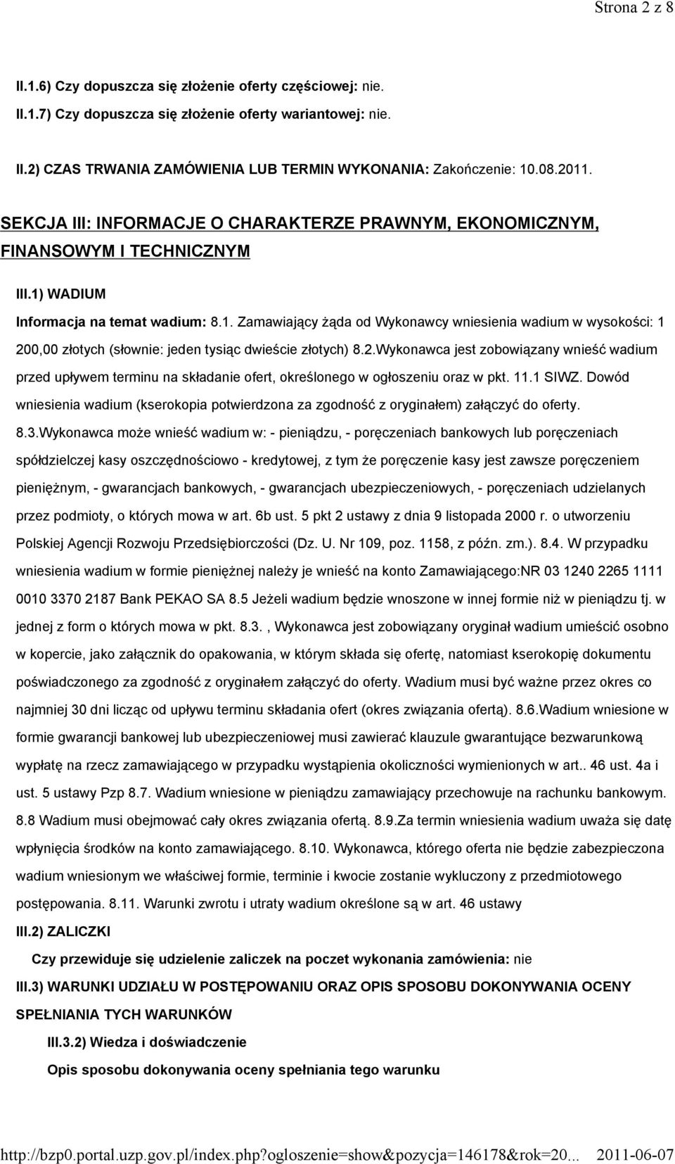 2.Wykonawca jest zobowiązany wnieść wadium przed upływem terminu na składanie ofert, określonego w ogłoszeniu oraz w pkt. 11.1 SIWZ.