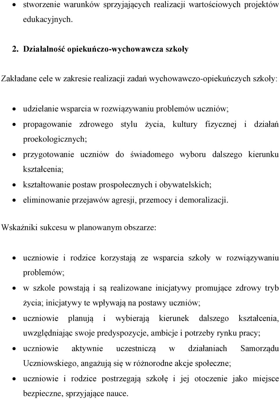 stylu życia, kultury fizycznej i działań proekologicznych; przygotowanie uczniów do świadomego wyboru dalszego kierunku kształcenia; kształtowanie postaw prospołecznych i obywatelskich; eliminowanie