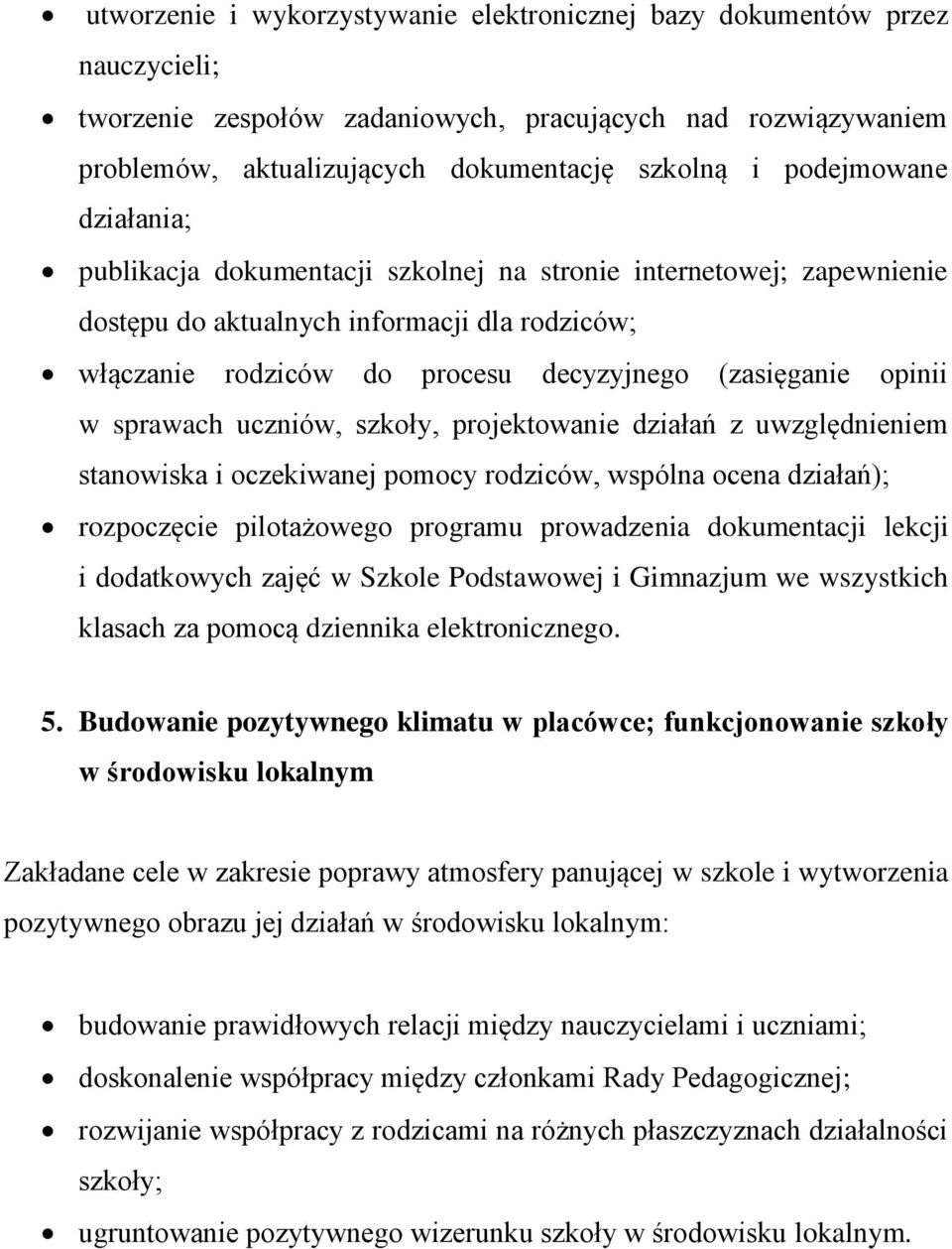 opinii w sprawach uczniów, szkoły, projektowanie działań z uwzględnieniem stanowiska i oczekiwanej pomocy rodziców, wspólna ocena działań); rozpoczęcie pilotażowego programu prowadzenia dokumentacji