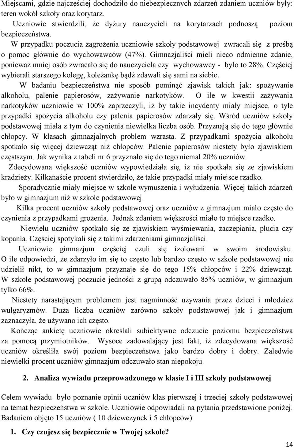 W przypadku poczucia zagrożenia uczniowie szkoły podstawowej zwracali się z prośbą o pomoc głównie do wychowawców (47%).