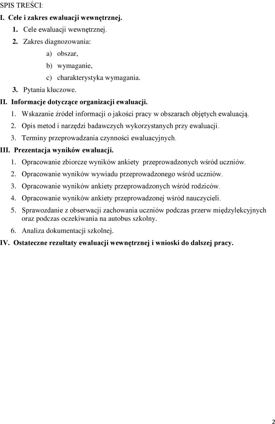 Terminy przeprowadzania czynności ewaluacyjnych. III. Prezentacja wyników ewaluacji. 1. Opracowanie zbiorcze wyników ankiety przeprowadzonych wśród uczniów. 2.