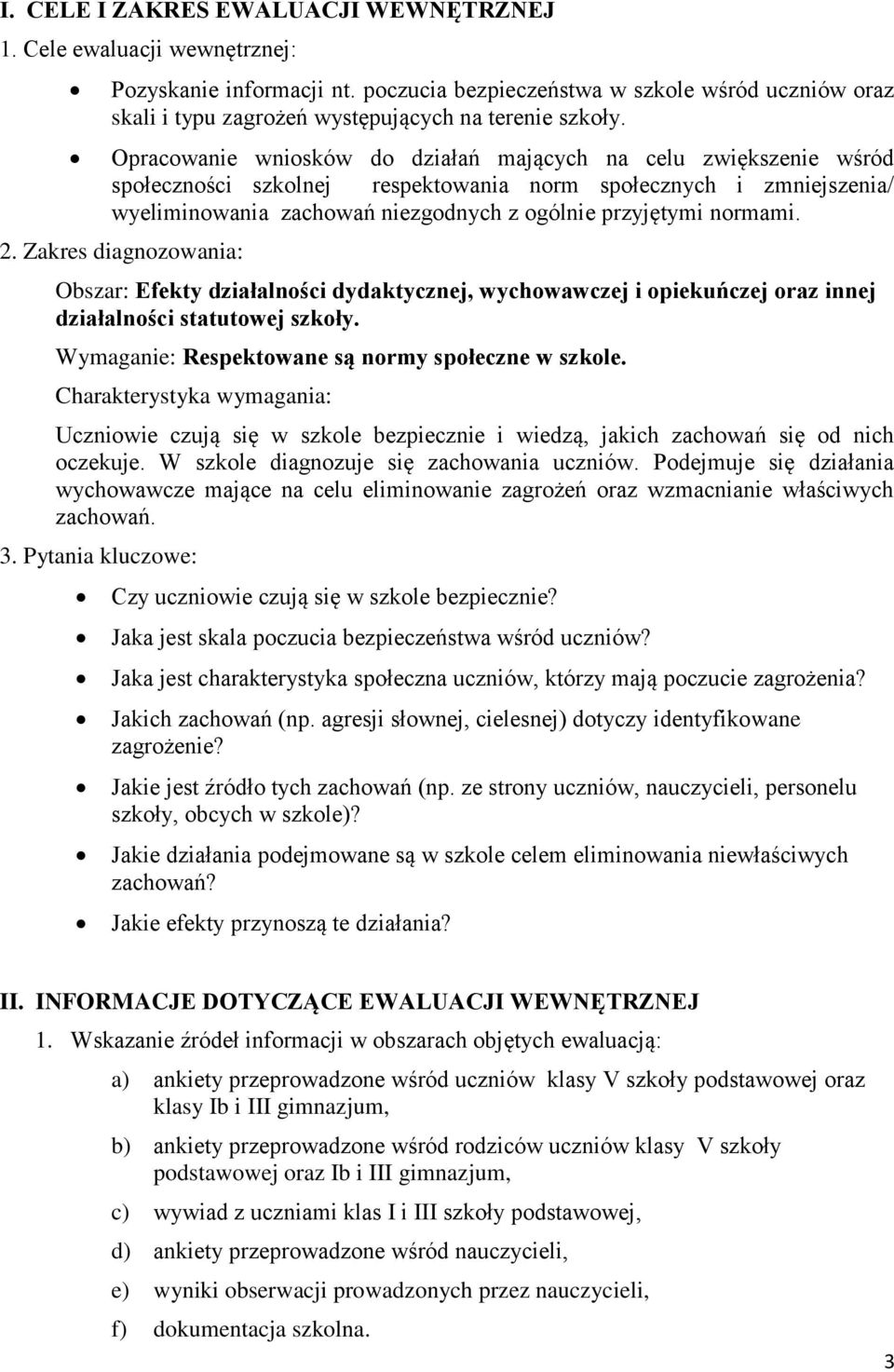 Opracowanie wniosków do działań mających na celu zwiększenie wśród społeczności szkolnej respektowania norm społecznych i zmniejszenia/ wyeliminowania zachowań niezgodnych z ogólnie przyjętymi