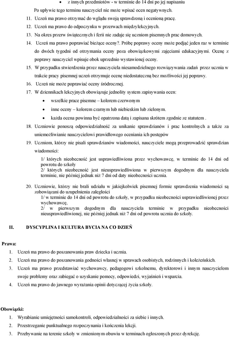 Na okres przerw świątecznych i ferii nie zadaje się uczniom pisemnych prac domowych. 14. Uczeń ma prawo poprawiać bieżące oceny?