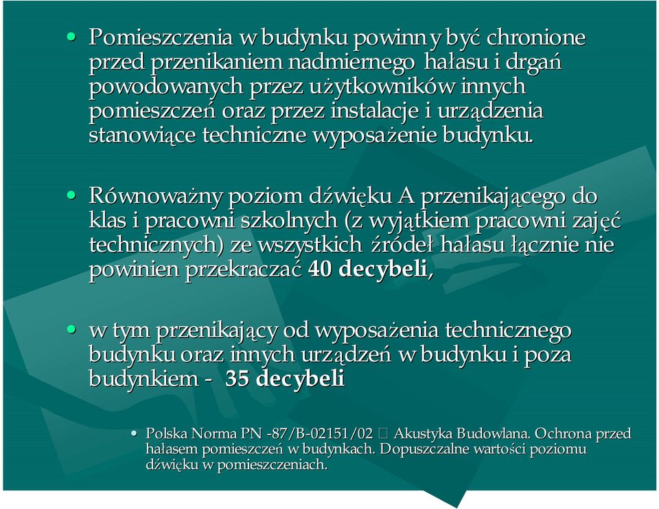 Równoważny ny poziom dźwid więku A przenikającego do klas i pracowni szkolnych (z wyjątkiem pracowni zajęć technicznych) ze wszystkich źródeł hałasu asu łącznie nie powinien