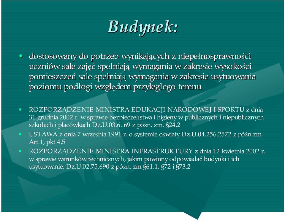 w sprawie bezpieczeństwa i higieny w publicznych i niepublicznych szkołach i placówkach Dz.U.03.6. 69 z późn. zm. 24.2 USTAWA z dnia 7 września 1991 r. o systemie oświaty Dz.U.04.256.