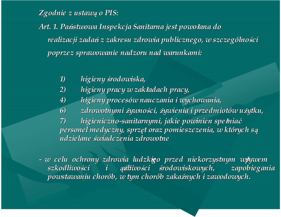 środowiska, 2) higieny pracy w zakładach adach pracy, 4) higieny procesów w nauczania i wychowania, 6) zdrowotnymi żywności, żywienia i przedmiotów w użytku, u 7)