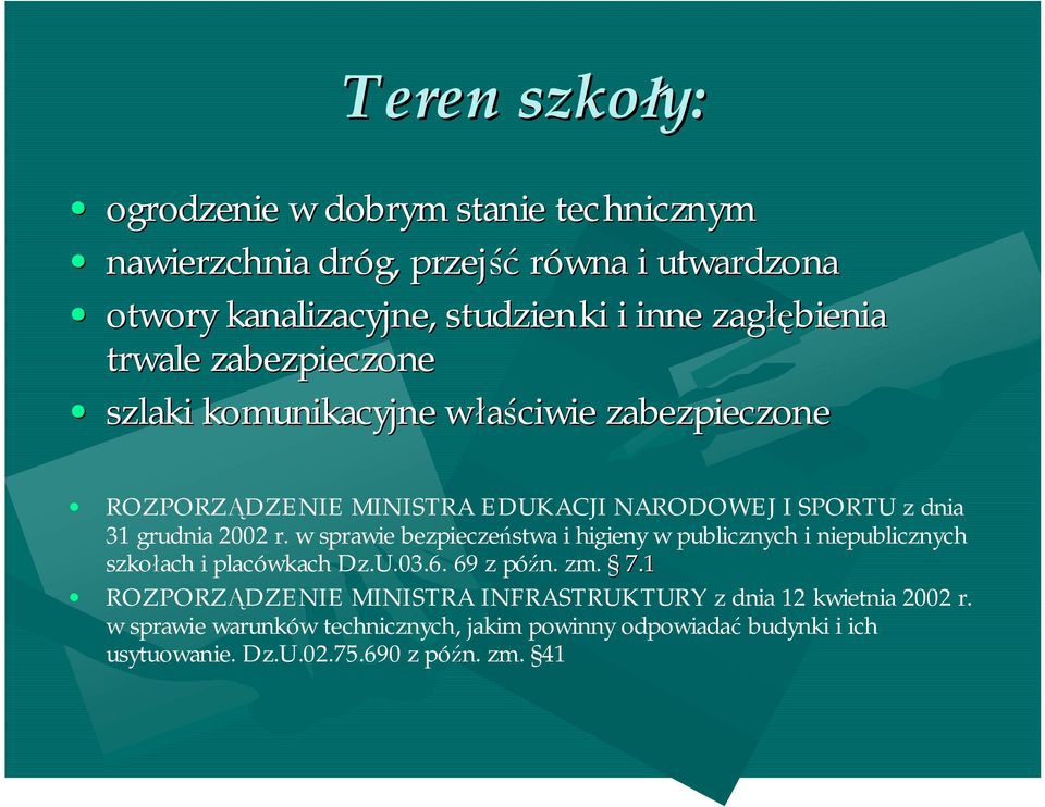 2002 r. w sprawie bezpieczeństwa i higieny w publicznych i niepublicznych szkołach i placówkach Dz.U.03.6. 69 z późn. zm. 7.