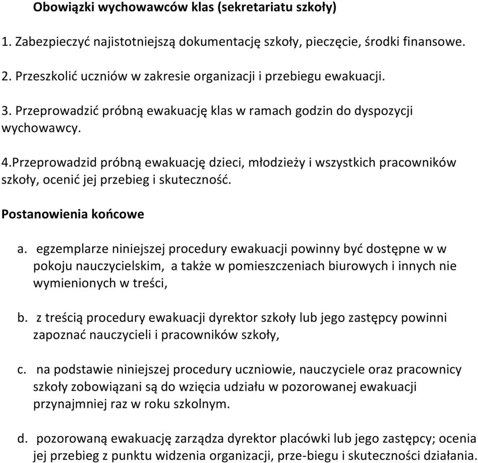 Postanowienia koocowe a. egzemplarze niniejszej procedury ewakuacji powinny byd dostępne w w pokoju nauczycielskim, a także w pomieszczeniach biurowych i innych nie wymienionych w treści, b.