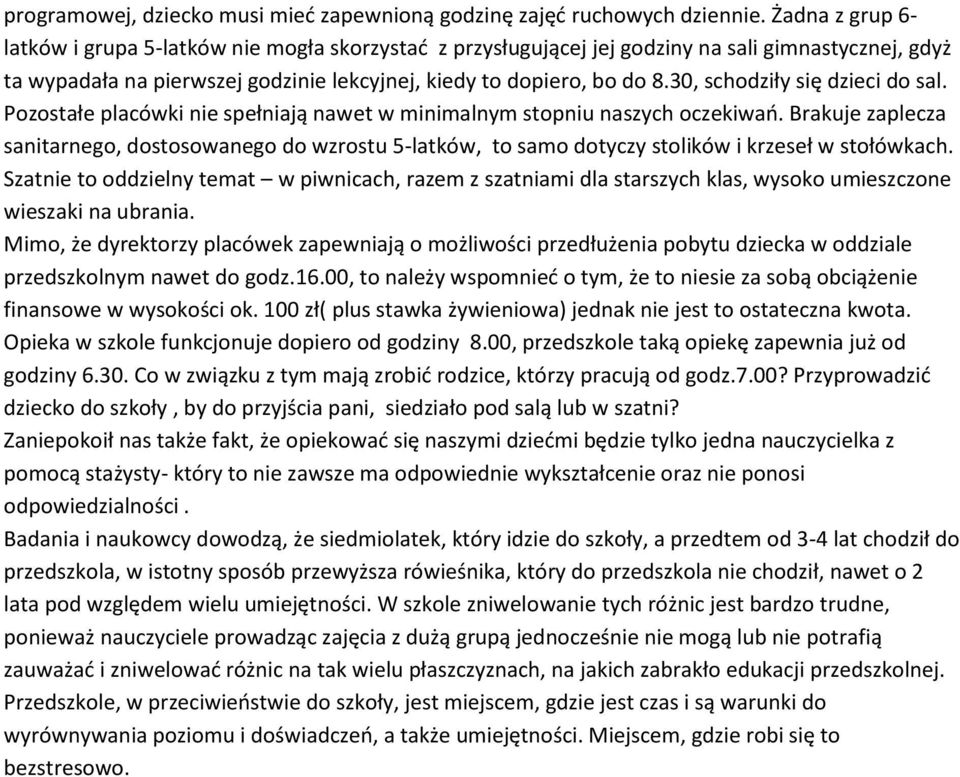 30, schodziły się dzieci do sal. Pozostałe placówki nie spełniają nawet w minimalnym stopniu naszych oczekiwao.