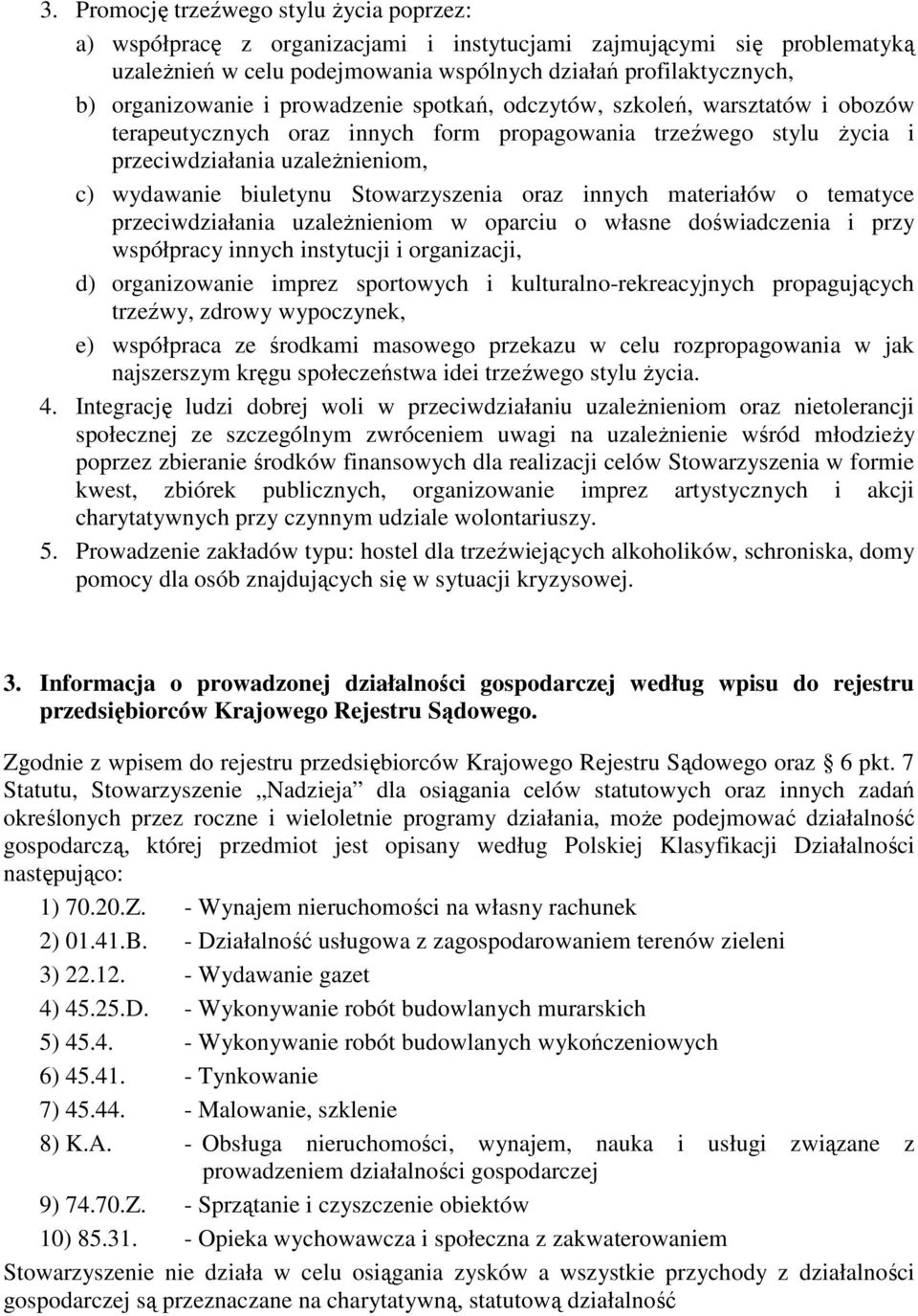 biuletynu Stowarzyszenia oraz innych materiałów o tematyce przeciwdziałania uzaleŝnieniom w oparciu o własne doświadczenia i przy współpracy innych instytucji i organizacji, d) organizowanie imprez