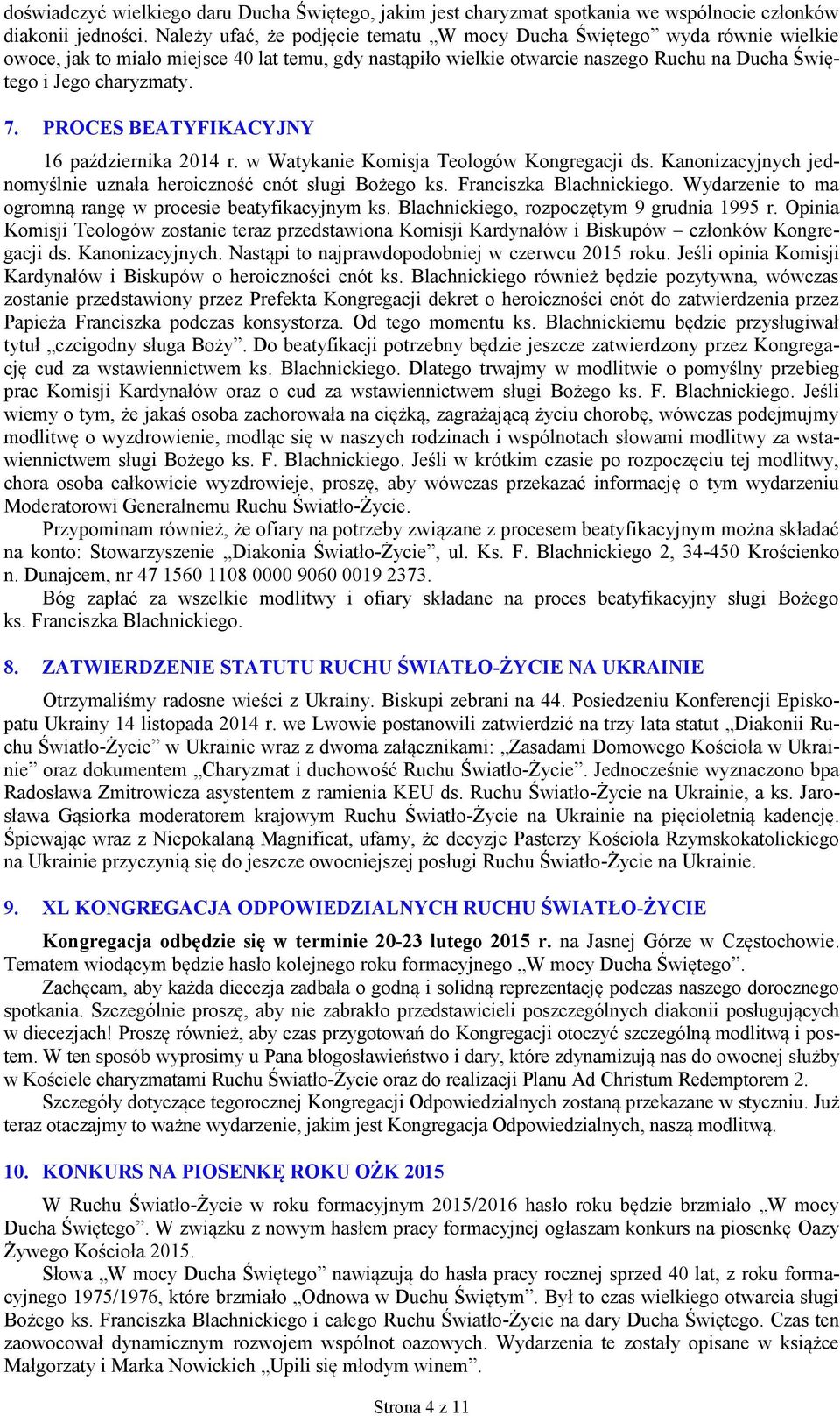 PROCES BEATYFIKACYJNY 16 października 2014 r. w Watykanie Komisja Teologów Kongregacji ds. Kanonizacyjnych jednomyślnie uznała heroiczność cnót sługi Bożego ks. Franciszka Blachnickiego.