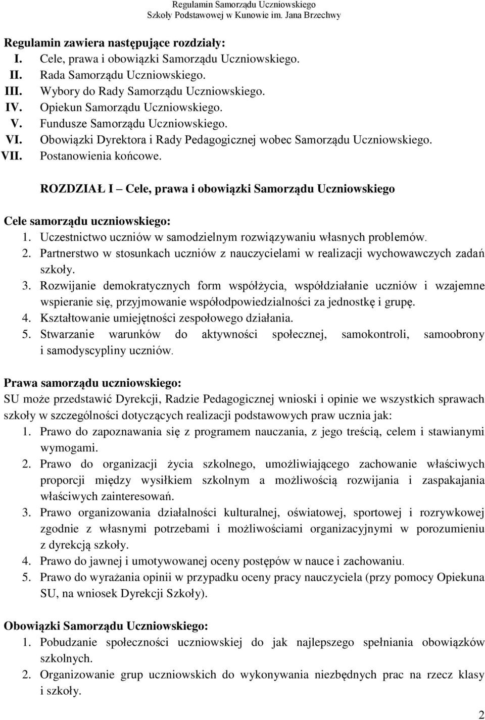 ROZDZIAŁ I Cele, prawa i obowiązki Samorządu Uczniowskiego Cele samorządu uczniowskiego: 1. Uczestnictwo uczniów w samodzielnym rozwiązywaniu własnych problemów. 2.