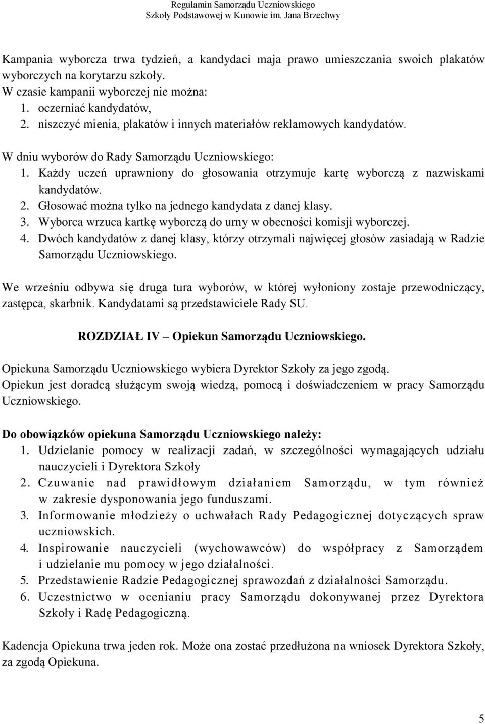 Każdy uczeń uprawniony do głosowania otrzymuje kartę wyborczą z nazwiskami kandydatów. 2. Głosować można tylko na jednego kandydata z danej klasy. 3.