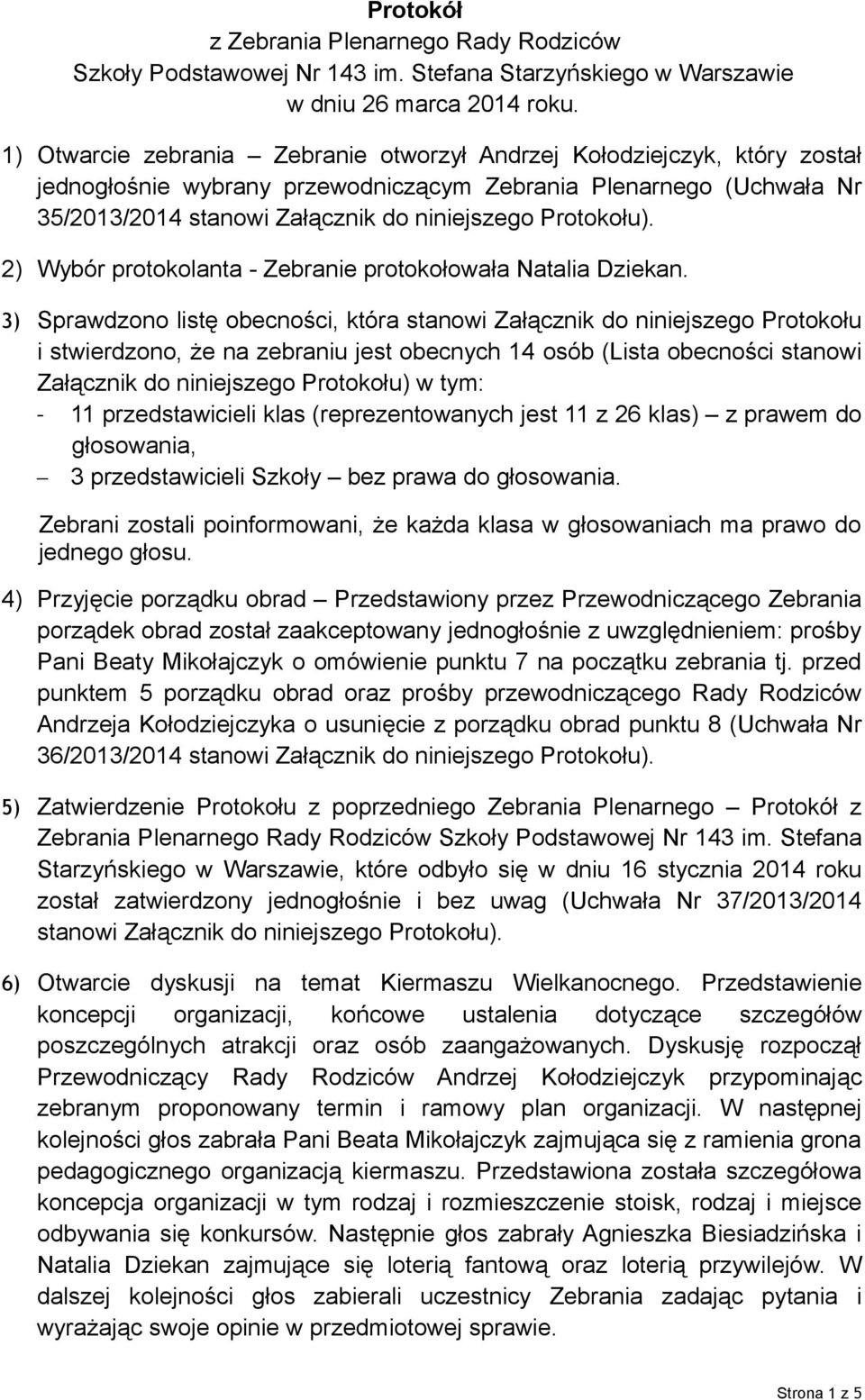 Protokołu). 2) Wybór protokolanta - Zebranie protokołowała Natalia Dziekan.