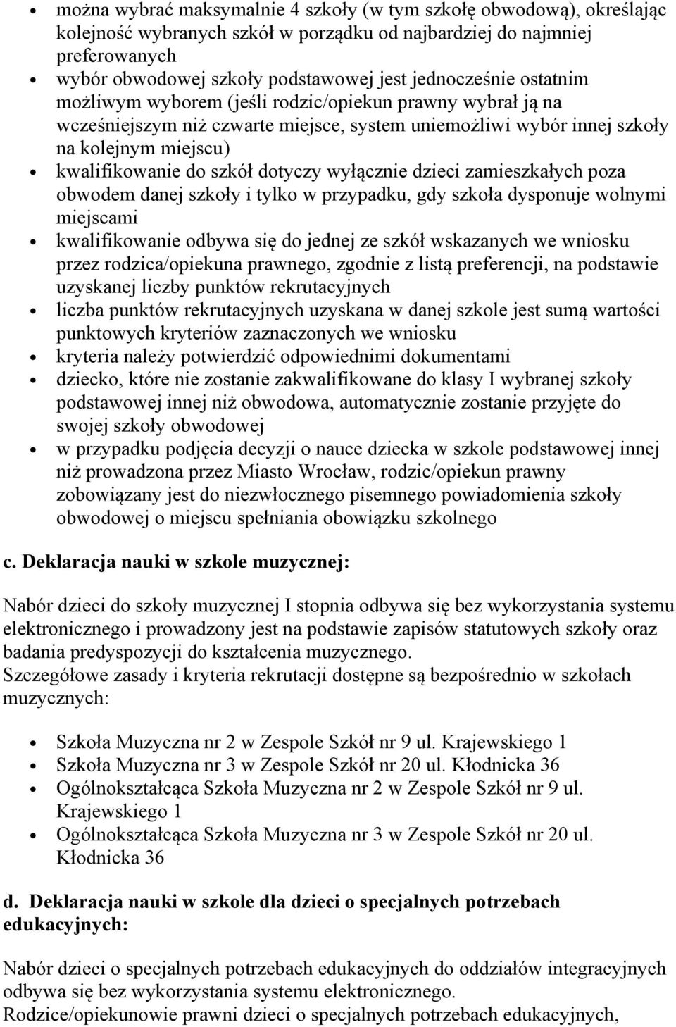 dotyczy wyłącznie dzieci zamieszkałych poza obwodem danej szkoły i tylko w przypadku, gdy szkoła dysponuje wolnymi miejscami kwalifikowanie odbywa się do jednej ze szkół wskazanych we wniosku przez