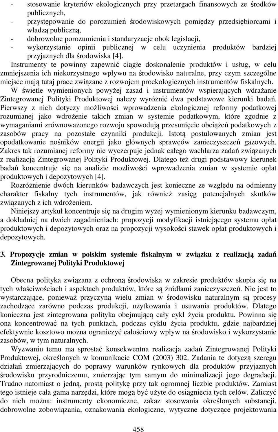 Instrumenty te powinny zapewnić ciągłe doskonalenie produktów i usług, w celu zmniejszenia ich niekorzystnego wpływu na środowisko naturalne, przy czym szczególne miejsce mają tutaj prace związane z