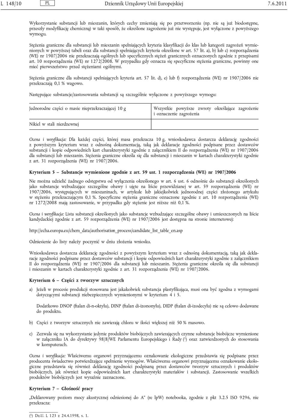 Stężenia graniczne dla substancji lub mieszanin spełniających kryteria klasyfikacji do klas lub kategorii zagrożeń wymienionych w powyższej tabeli oraz dla substancji spełniających kryteria określone