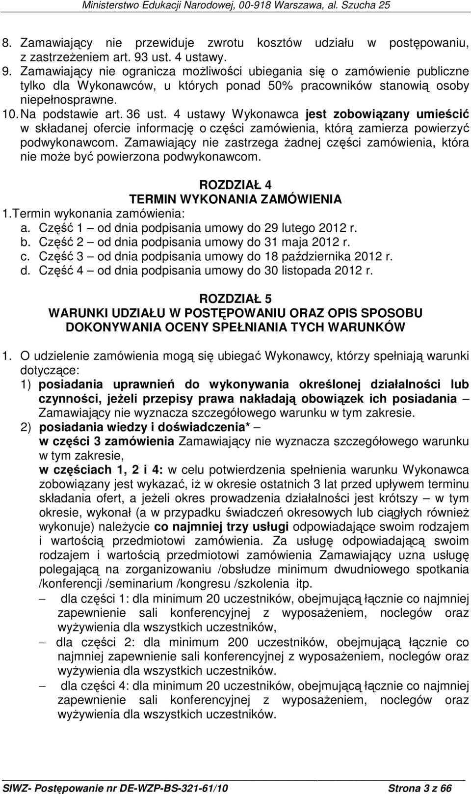 36 ust. 4 ustawy Wykonawca jest zobowiązany umieścić w składanej ofercie informację o części zamówienia, którą zamierza powierzyć podwykonawcom.