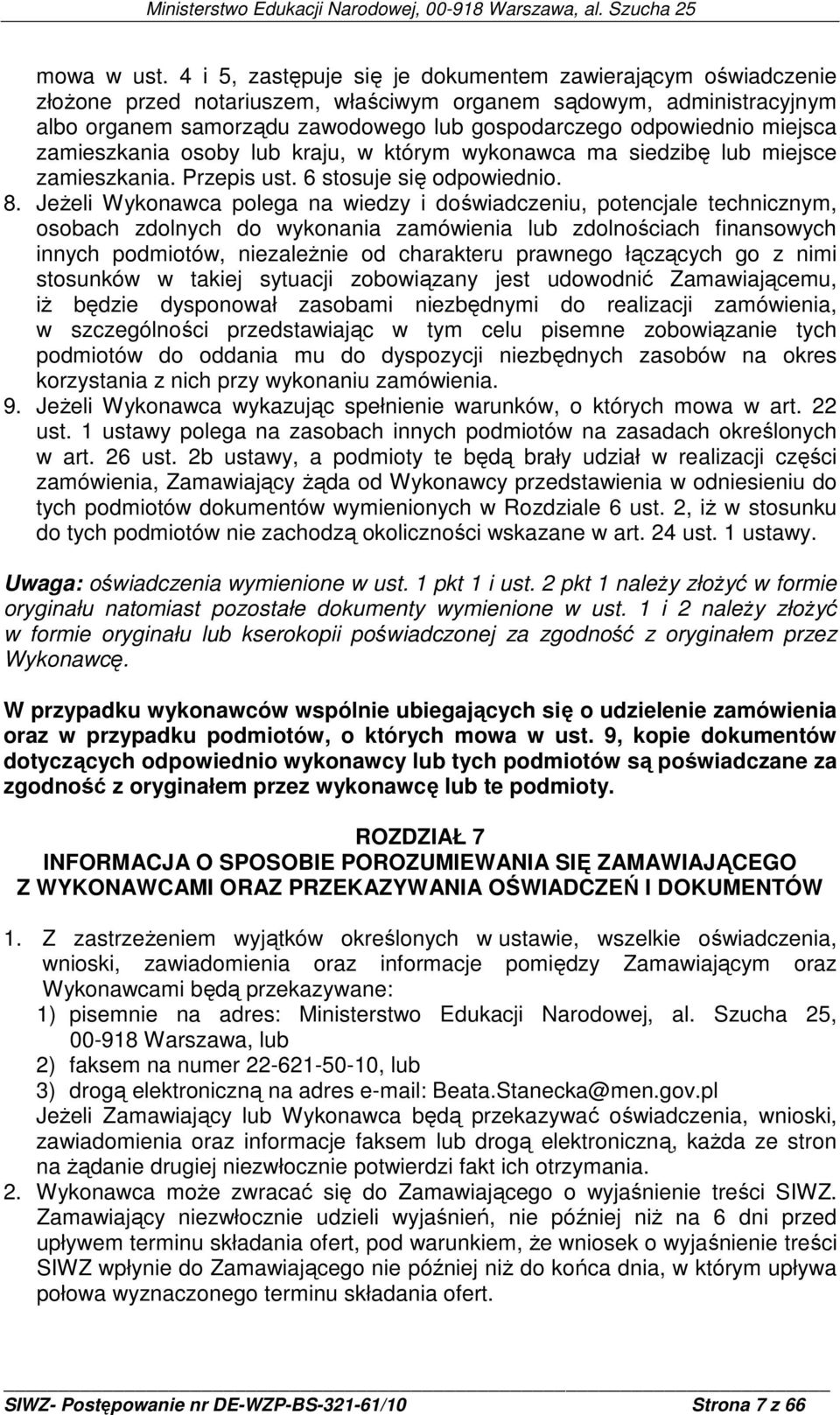 miejsca zamieszkania osoby lub kraju, w którym wykonawca ma siedzibę lub miejsce zamieszkania. Przepis ust. 6 stosuje się odpowiednio. 8.