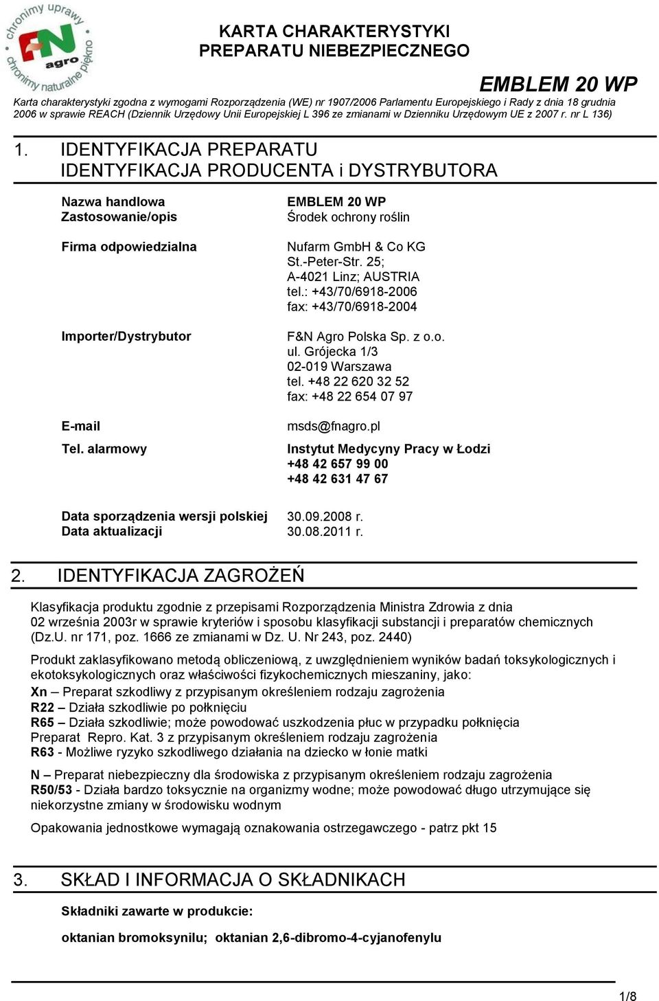 alarmowy Data sporządzenia wersji polskiej Data aktualizacji Środek ochrony roślin Nufarm GmbH & Co KG St.-Peter-Str. 25; A-4021 Linz; AUSTRIA tel.