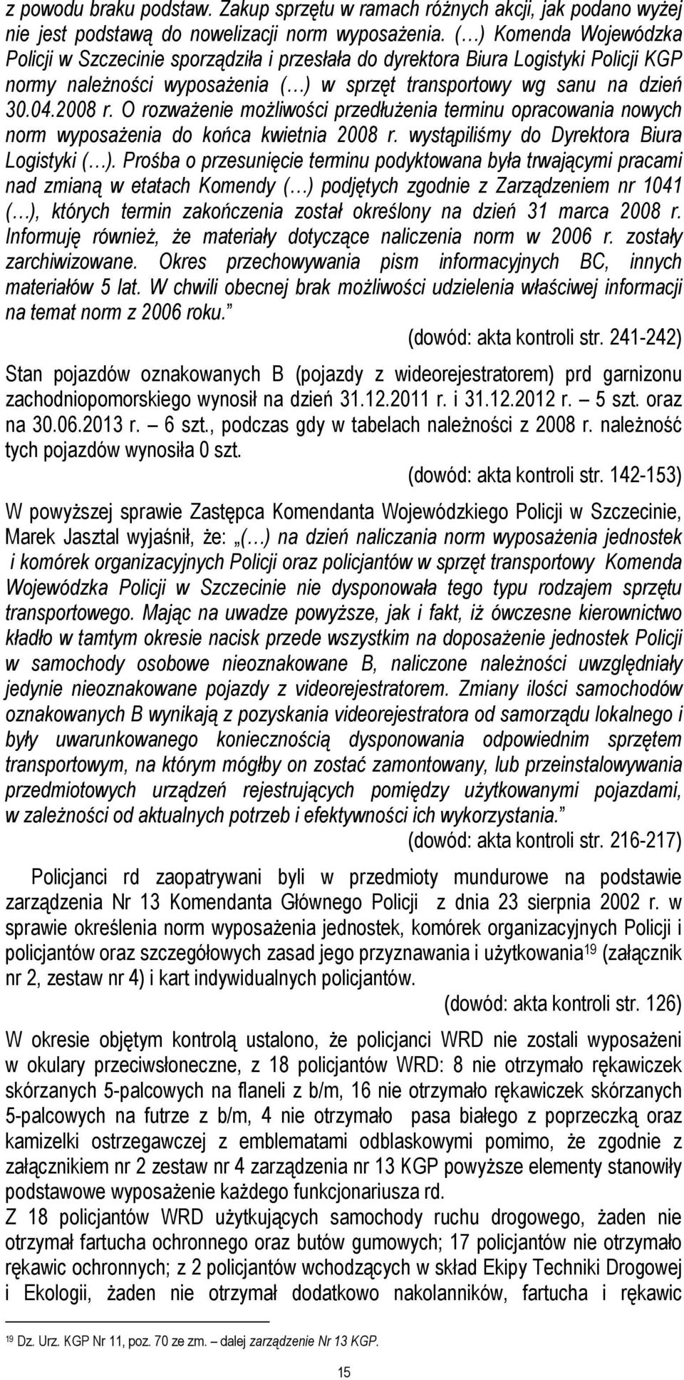 O rozwaŝenie moŝliwości przedłuŝenia terminu opracowania nowych norm wyposaŝenia do końca kwietnia 2008 r. wystąpiliśmy do Dyrektora Biura Logistyki ( ).