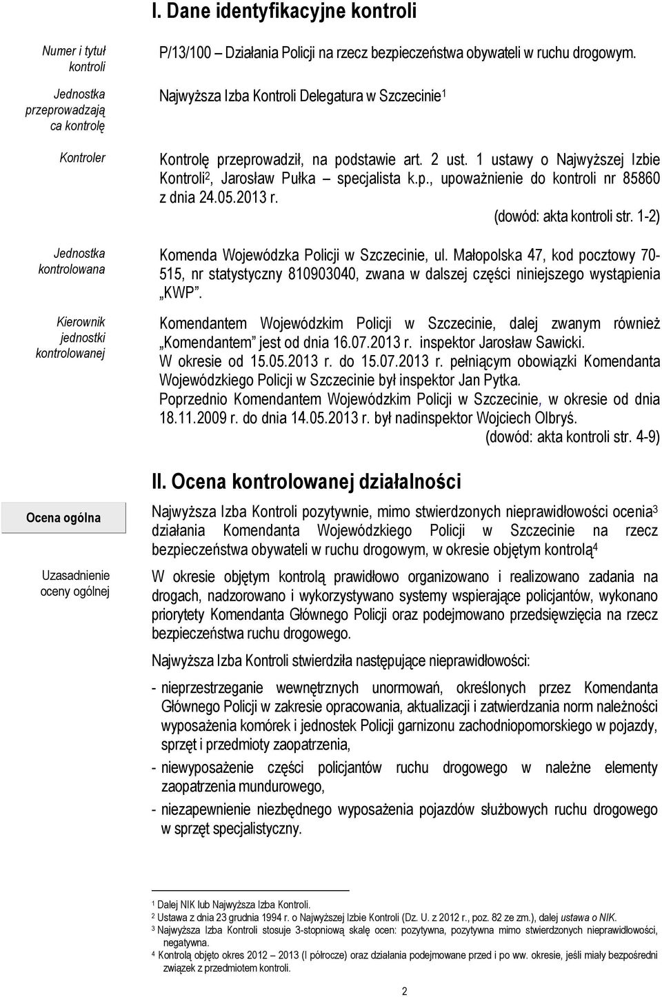 1 ustawy o NajwyŜszej Izbie Kontroli 2, Jarosław Pułka specjalista k.p., upowaŝnienie do kontroli nr 85860 z dnia 24.05.2013 r. (dowód: akta kontroli str.