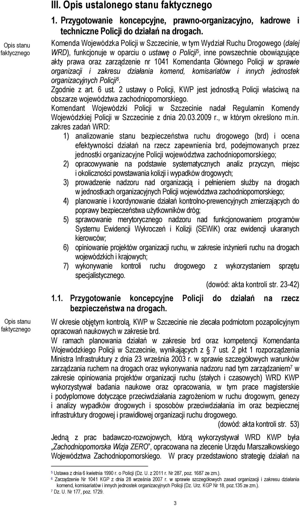 Komendanta Głównego Policji w sprawie organizacji i zakresu działania komend, komisariatów i innych jednostek organizacyjnych Policji 6. Zgodnie z art. 6 ust.