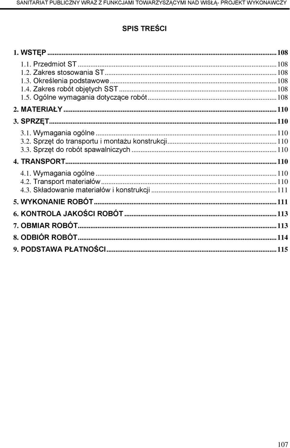 .. 110 3.3. Sprzęt do robót spawalniczych... 110 4. TRANSPORT... 110 4.1. Wymagania ogólne... 110 4.2. Transport materiałów... 110 4.3. Składowanie materiałów i konstrukcji.