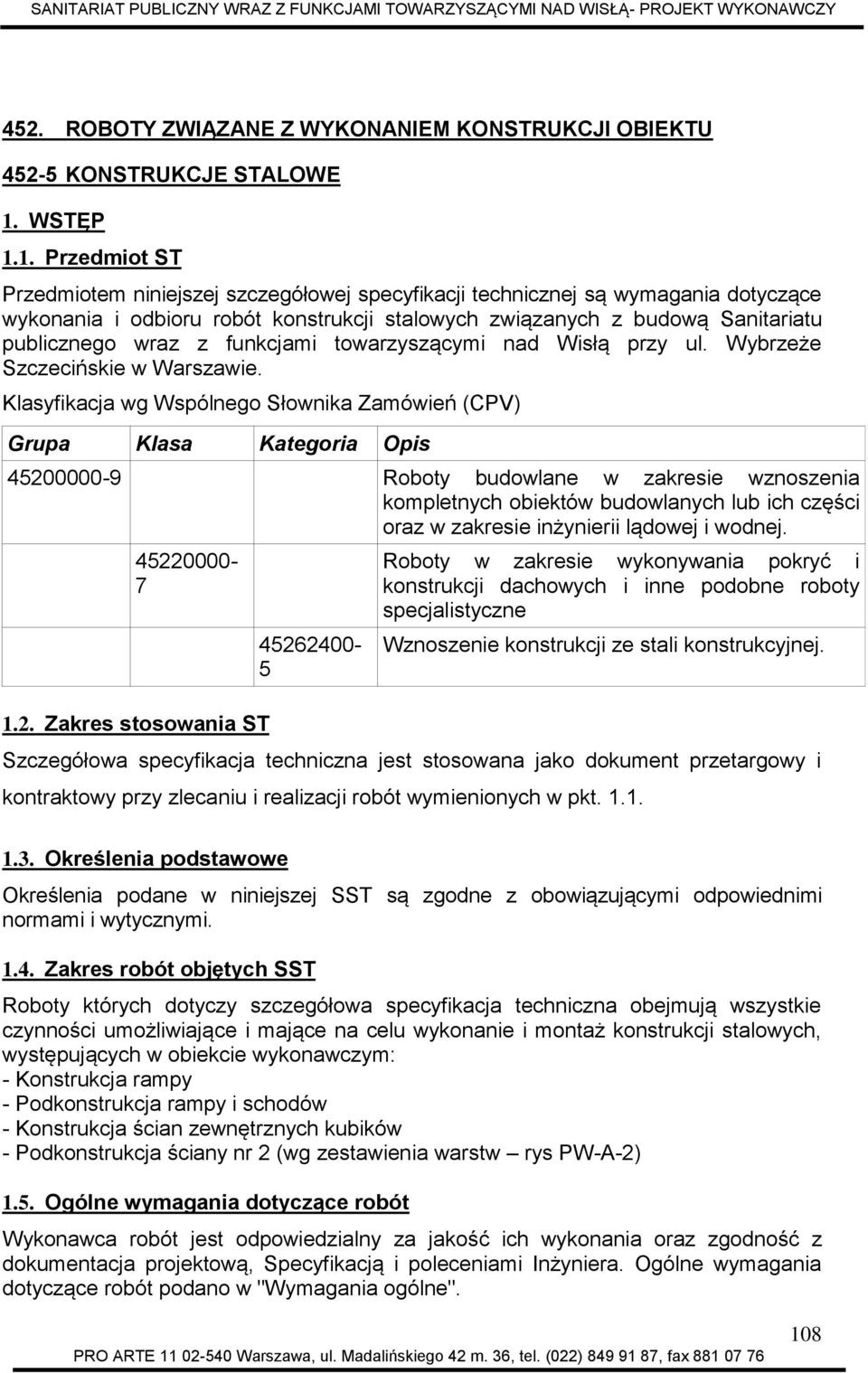 1. Przedmiot ST Przedmiotem niniejszej szczegółowej specyfikacji technicznej są wymagania dotyczące wykonania i odbioru robót konstrukcji stalowych związanych z budową Sanitariatu publicznego wraz z