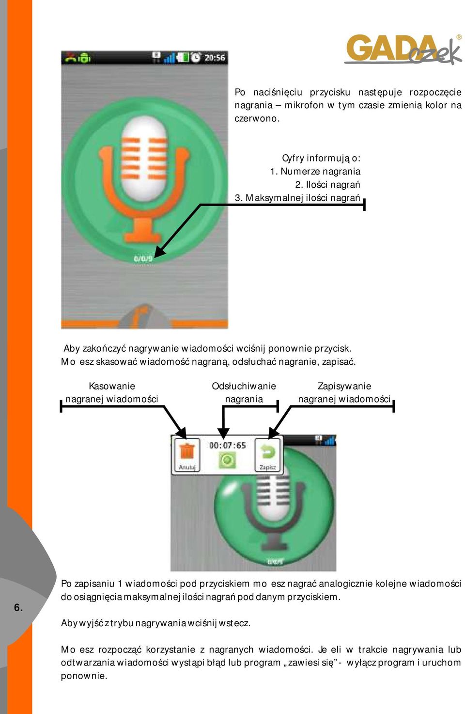 Kasowanie nagranej wiadomości Odsłuchiwanie nagrania Zapisywanie nagranej wiadomości 6.