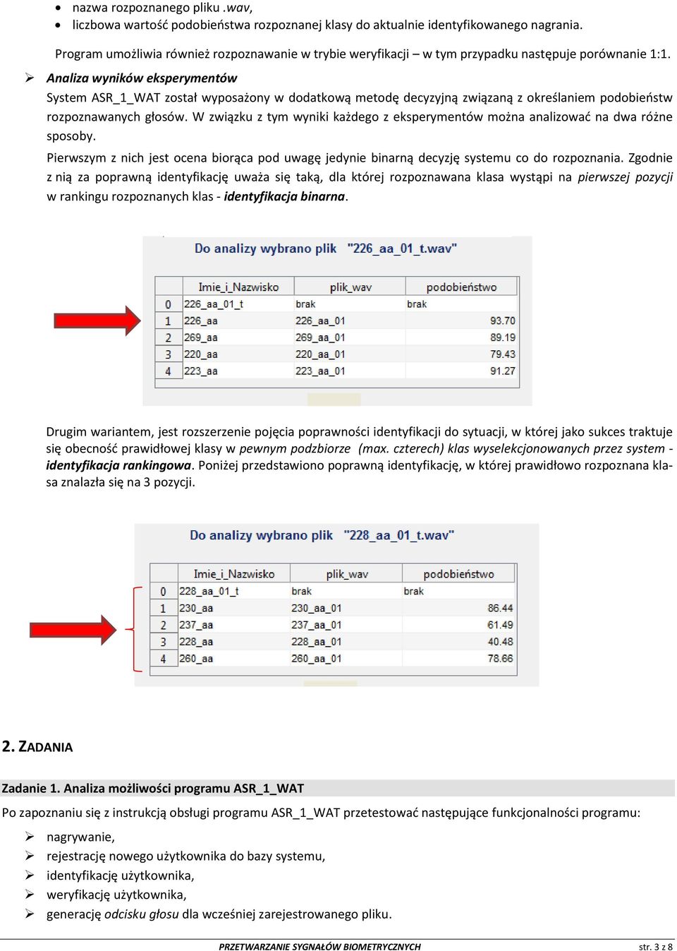 Analiza wyników eksperymentów System ASR_1_WAT został wyposażony w dodatkową metodę decyzyjną związaną z określaniem podobieństw rozpoznawanych głosów.