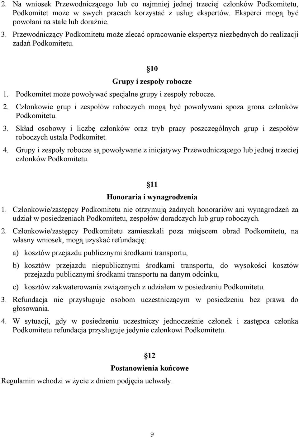 Członkowie grup i zespołów roboczych mogą być powoływani spoza grona członków Podkomitetu. 3.