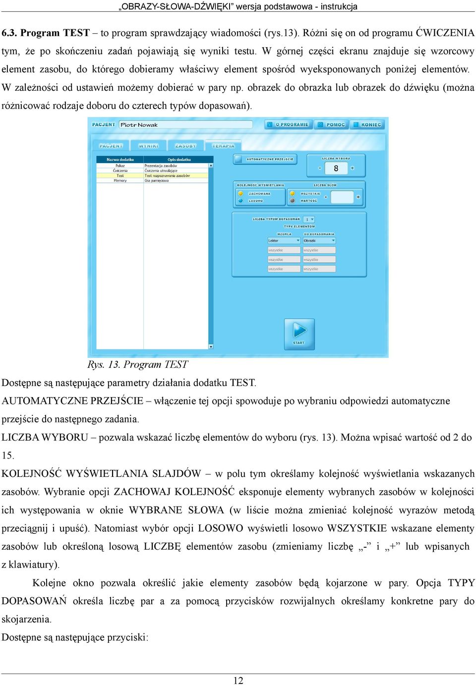 obrazek do obrazka lub obrazek do dźwięku (można różnicować rodzaje doboru do czterech typów dopasowań). Rys. 13. Program TEST Dostępne są następujące parametry działania dodatku TEST.