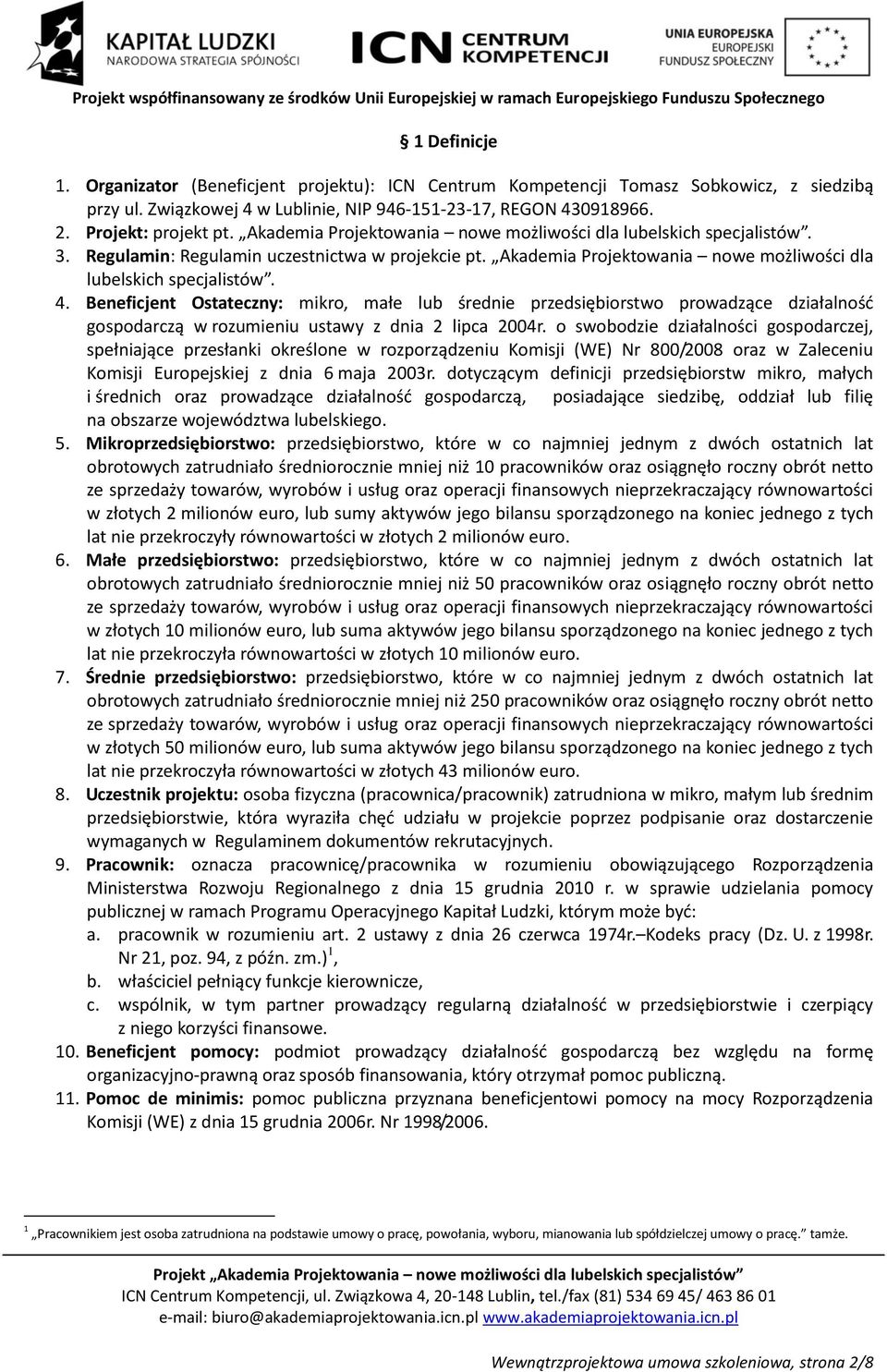 Beneficjent Ostateczny: mikro, małe lub średnie przedsiębiorstwo prowadzące działalność gospodarczą w rozumieniu ustawy z dnia 2 lipca 2004r.