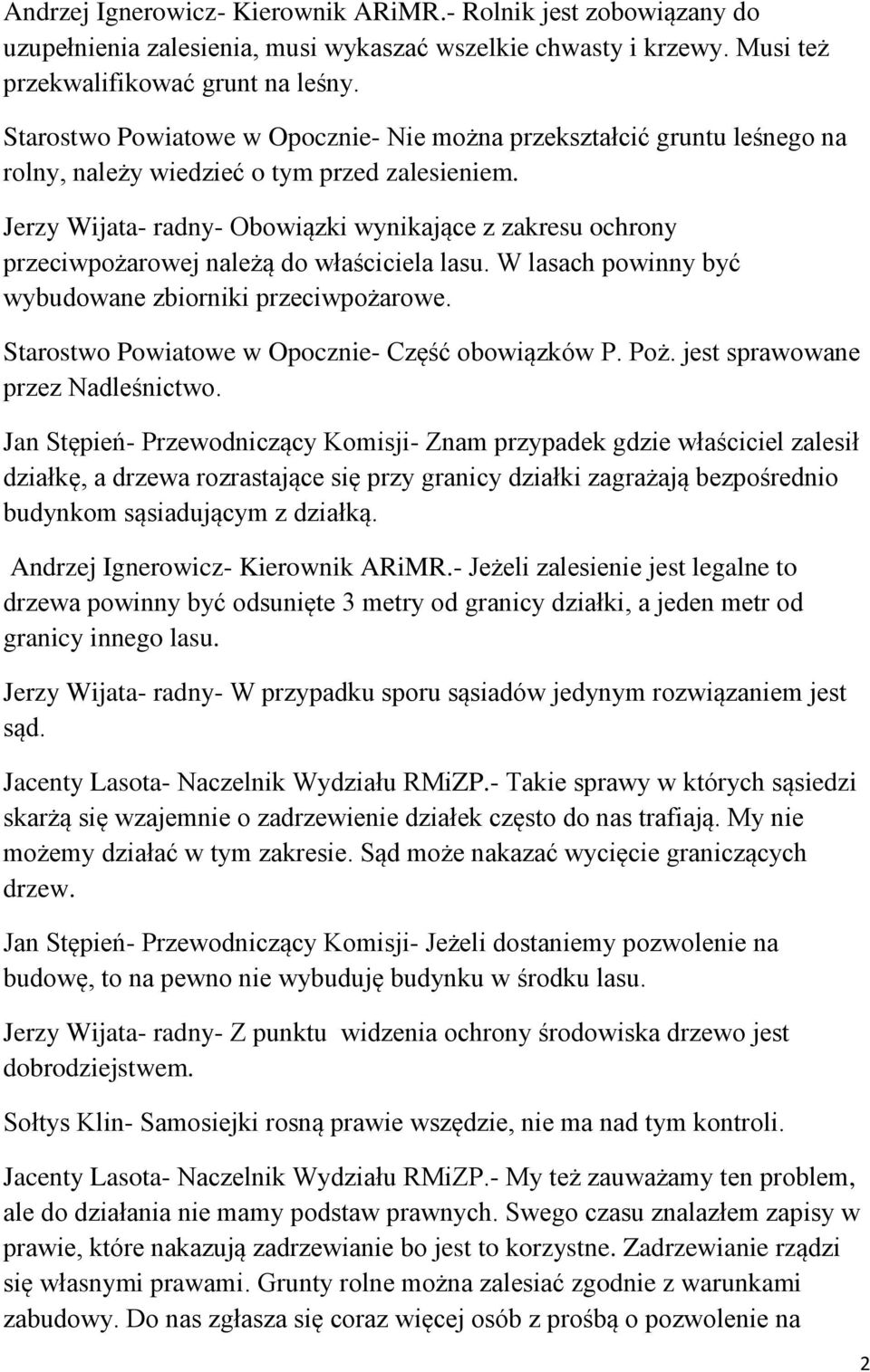 Jerzy Wijata- radny- Obowiązki wynikające z zakresu ochrony przeciwpożarowej należą do właściciela lasu. W lasach powinny być wybudowane zbiorniki przeciwpożarowe.