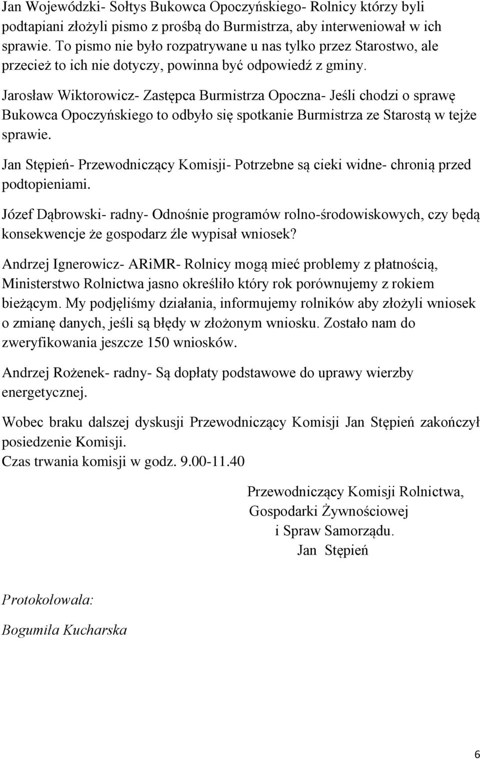 Jarosław Wiktorowicz- Zastępca Burmistrza Opoczna- Jeśli chodzi o sprawę Bukowca Opoczyńskiego to odbyło się spotkanie Burmistrza ze Starostą w tejże sprawie.