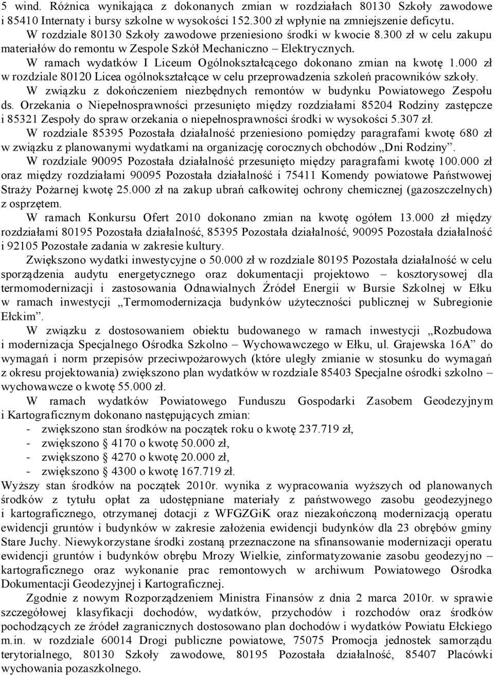 W ramach wydatków I Liceum Ogólnokształcącego dokonano zmian na kwotę 1.000 zł w rozdziale 80120 Licea ogólnokształcące w celu przeprowadzenia szkoleń pracowników szkoły.