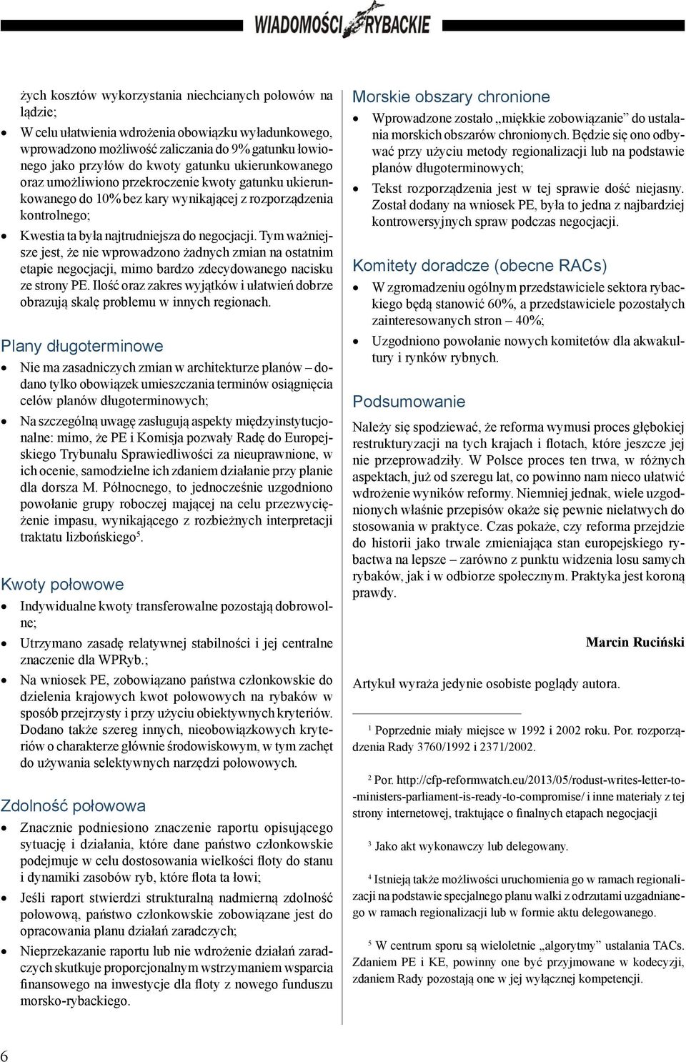 Tym ważniejsze jest, że nie wprowadzono żadnych zmian na ostatnim etapie negocjacji, mimo bardzo zdecydowanego nacisku ze strony PE.