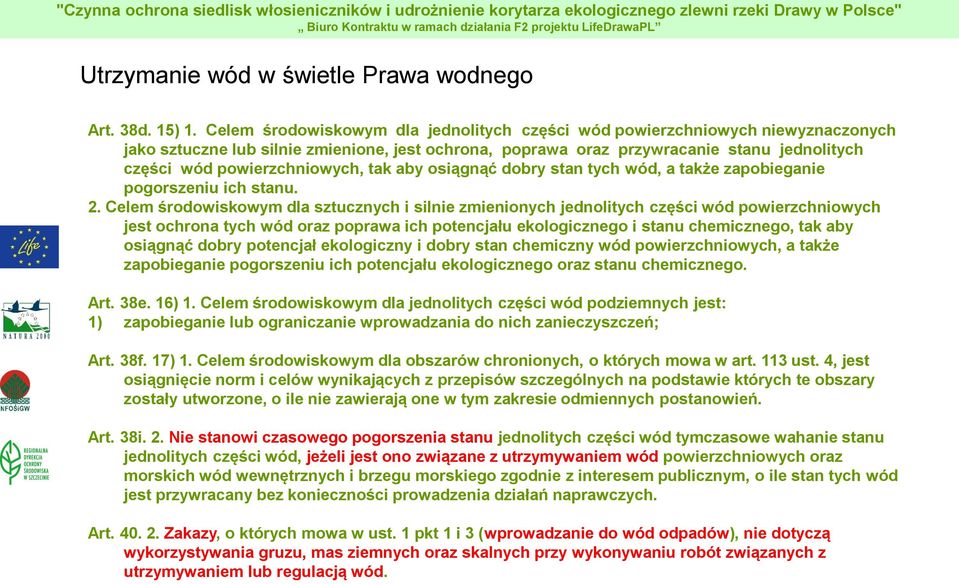 powierzchniowych, tak aby osiągnąć dobry stan tych wód, a także zapobieganie pogorszeniu ich stanu. 2.