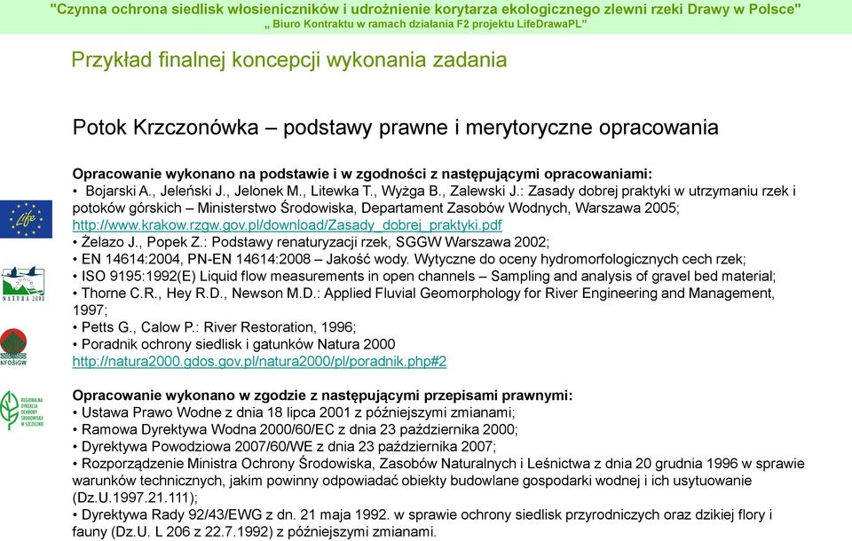 : Zasady dobrej praktyki w utrzymaniu rzek i potoków górskich Ministerstwo Środowiska, Departament Zasobów Wodnych, Warszawa 2005; http://www.krakow.rzgw.gov.pl/download/zasady_dobrej_praktyki.