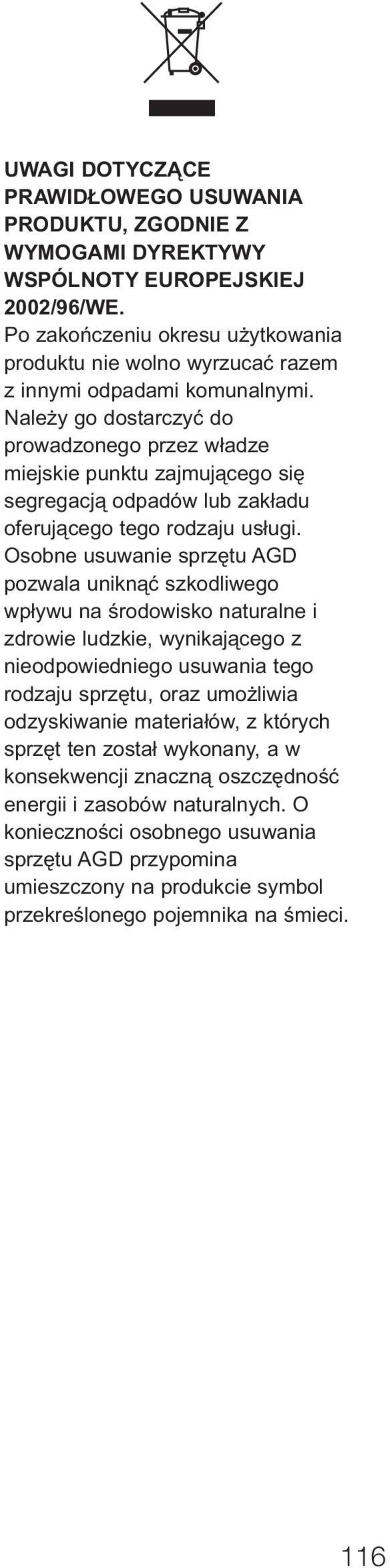 Należy go dostarczyć do prowadzonego przez władze miejskie punktu zajmującego się segregacją odpadów lub zakładu oferującego tego rodzaju usługi.