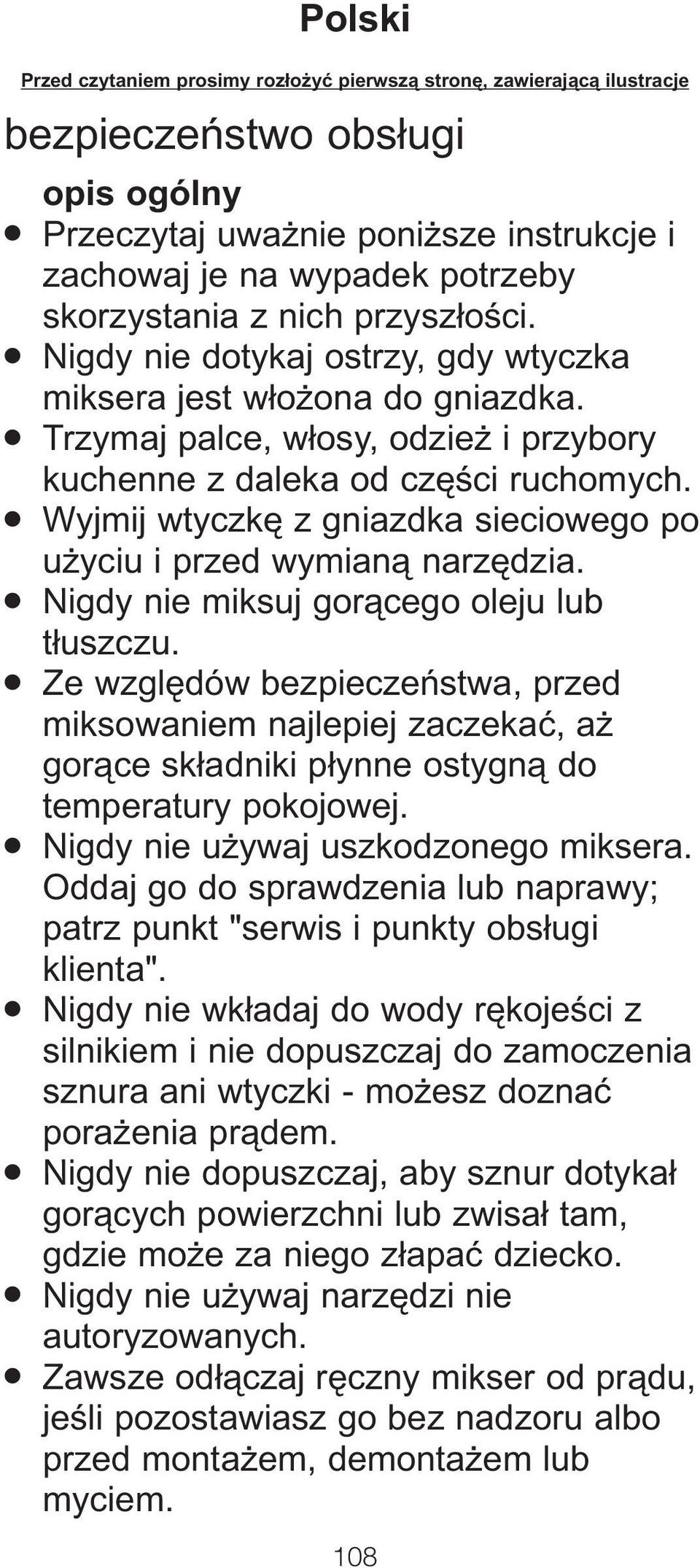 Wyjmij wtyczkë z gniazdka sieciowego po u yciu i przed wymianå narzëdzia. Nigdy nie miksuj goråcego oleju lub t uszczu.