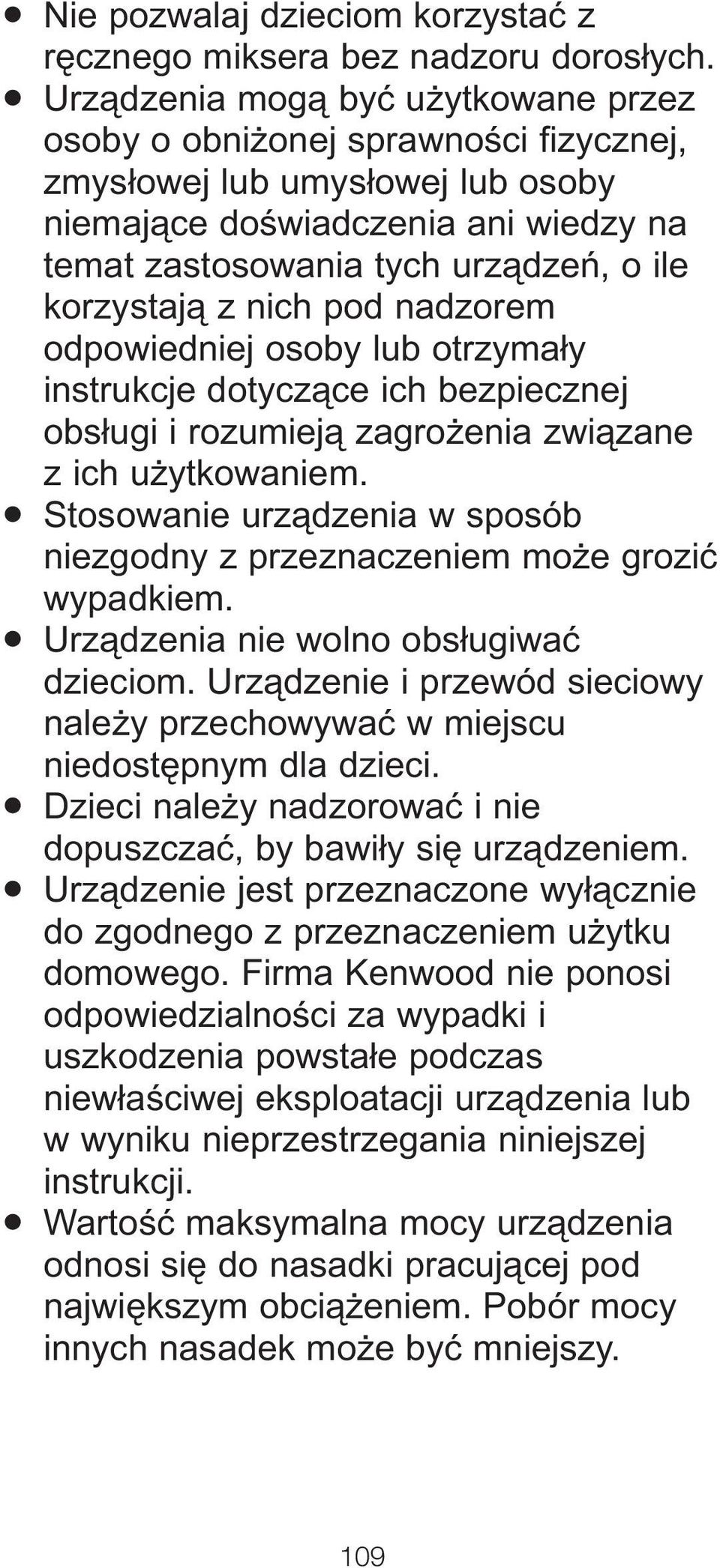 z nich pod nadzorem odpowiedniej osoby lub otrzymały instrukcje dotyczące ich bezpiecznej obsługi i rozumieją zagrożenia związane z ich użytkowaniem.