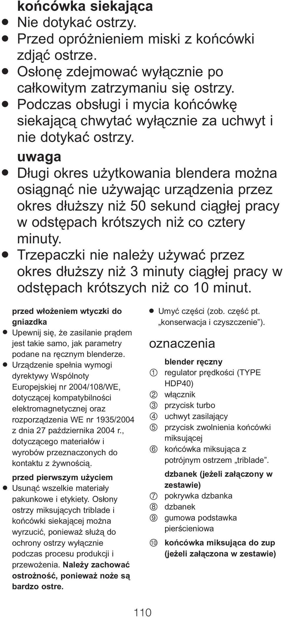 uwaga Długi okres użytkowania blendera można osiągnąć nie używając urządzenia przez okres dłuższy niż 50 sekund ciągłej pracy w odstępach krótszych niż co cztery minuty.