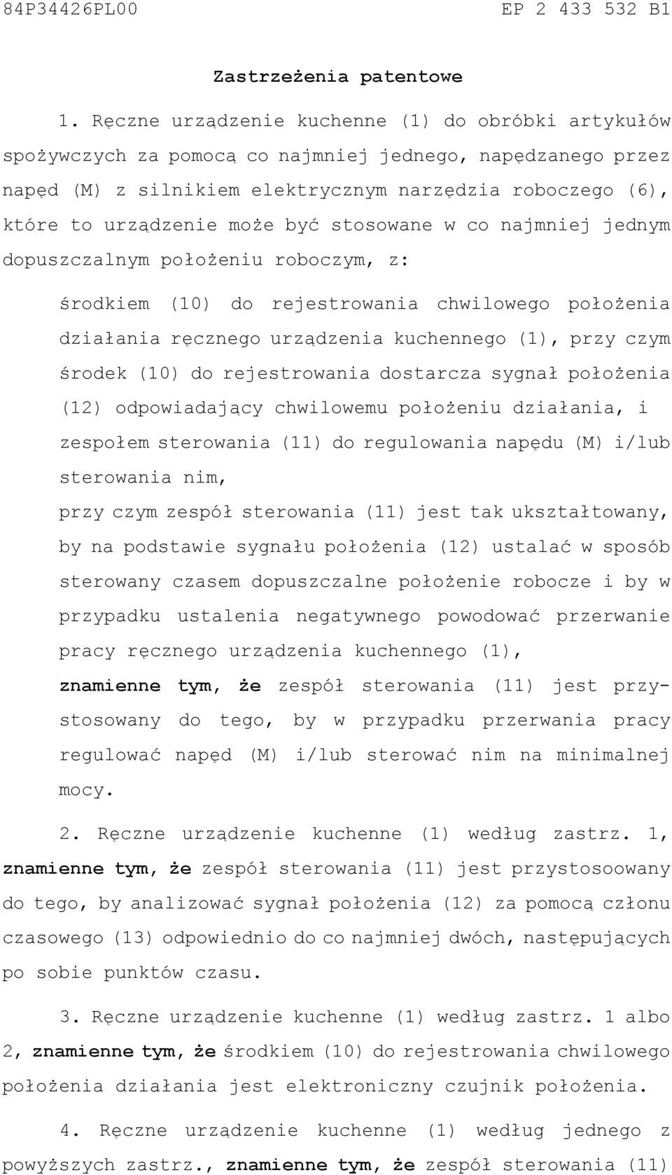 być stosowane w co najmniej jednym dopuszczalnym położeniu roboczym, z: środkiem () do rejestrowania chwilowego położenia działania ręcznego urządzenia kuchennego (1), przy czym środek () do