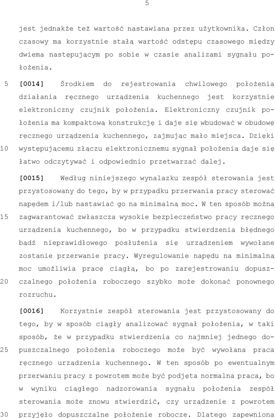 Elektroniczny czujnik położenia ma kompaktową konstrukcję i daje się wbudować w obudowę ręcznego urządzenia kuchennego, zajmując mało miejsca.