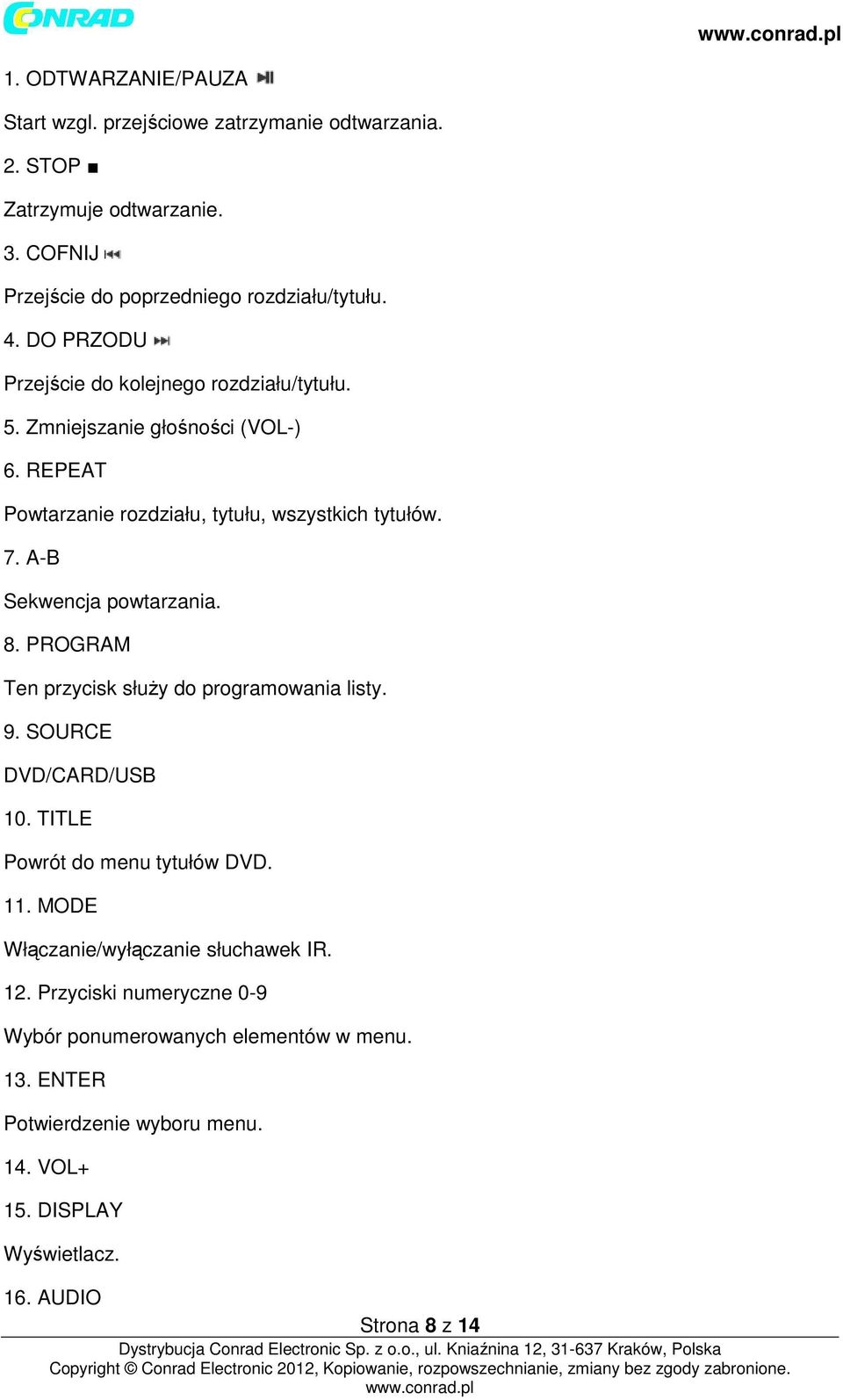 A-B Sekwencja powtarzania. 8. PROGRAM Ten przycisk służy do programowania listy. 9. SOURCE DVD/CARD/USB 10. TITLE Powrót do menu tytułów DVD. 11.