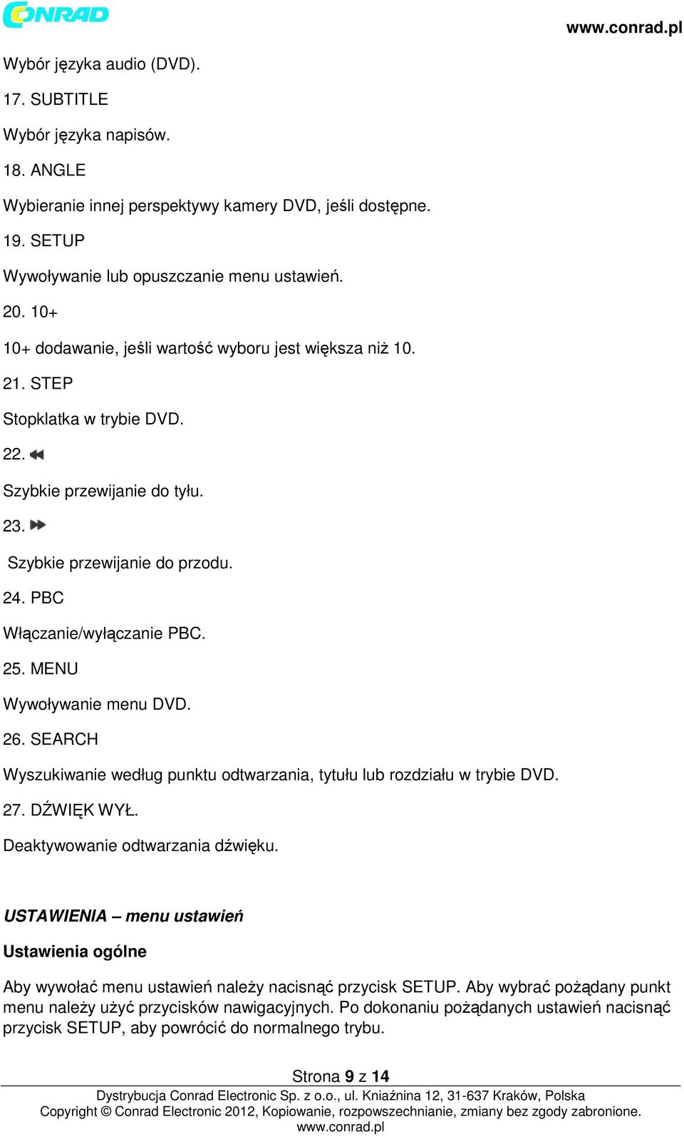 MENU Wywoływanie menu DVD. 26. SEARCH Wyszukiwanie według punktu odtwarzania, tytułu lub rozdziału w trybie DVD. 27. DŹWIĘK WYŁ. Deaktywowanie odtwarzania dźwięku.