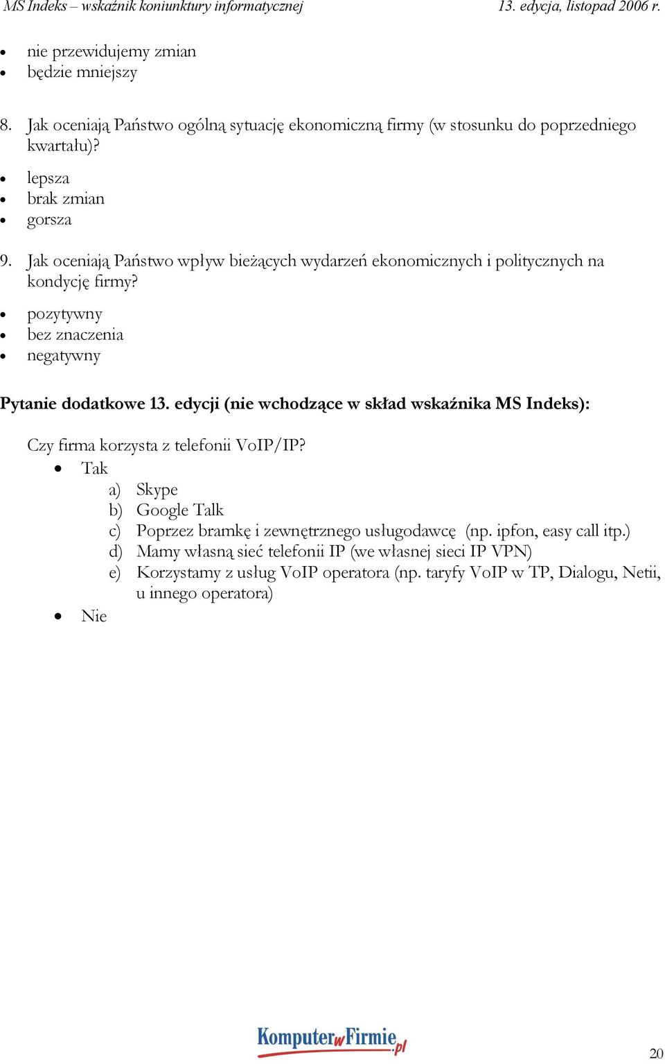 edycji (nie wchodzące w skład wskaźnika MS Indeks): Czy firma korzysta z telefonii VoIP/IP?