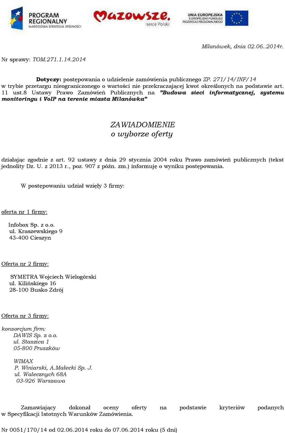 8 Ustawy Prawo Zamówień Publicznych na Budowa sieci informatycznej, systemu monitoringu i VoIP na terenie miasta Milanówka ZAWIADOMIENIE o wyborze oferty działając zgodnie z art.